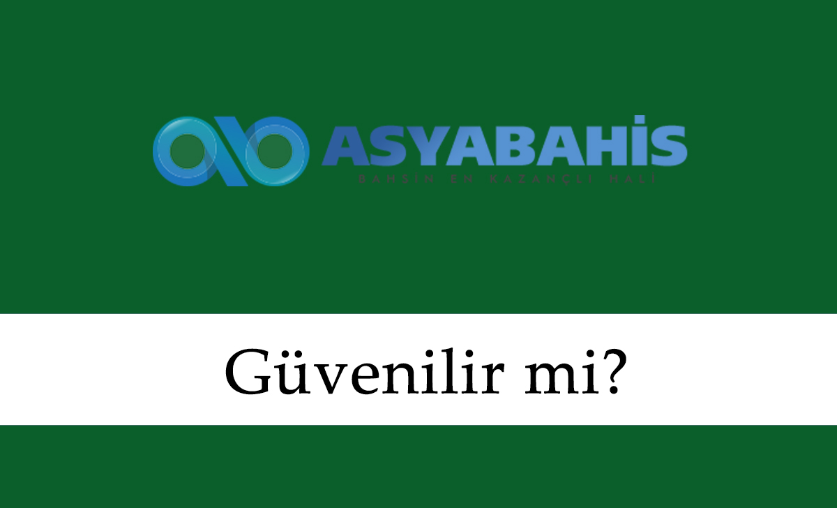 Asyabahis Güvenilir mi?