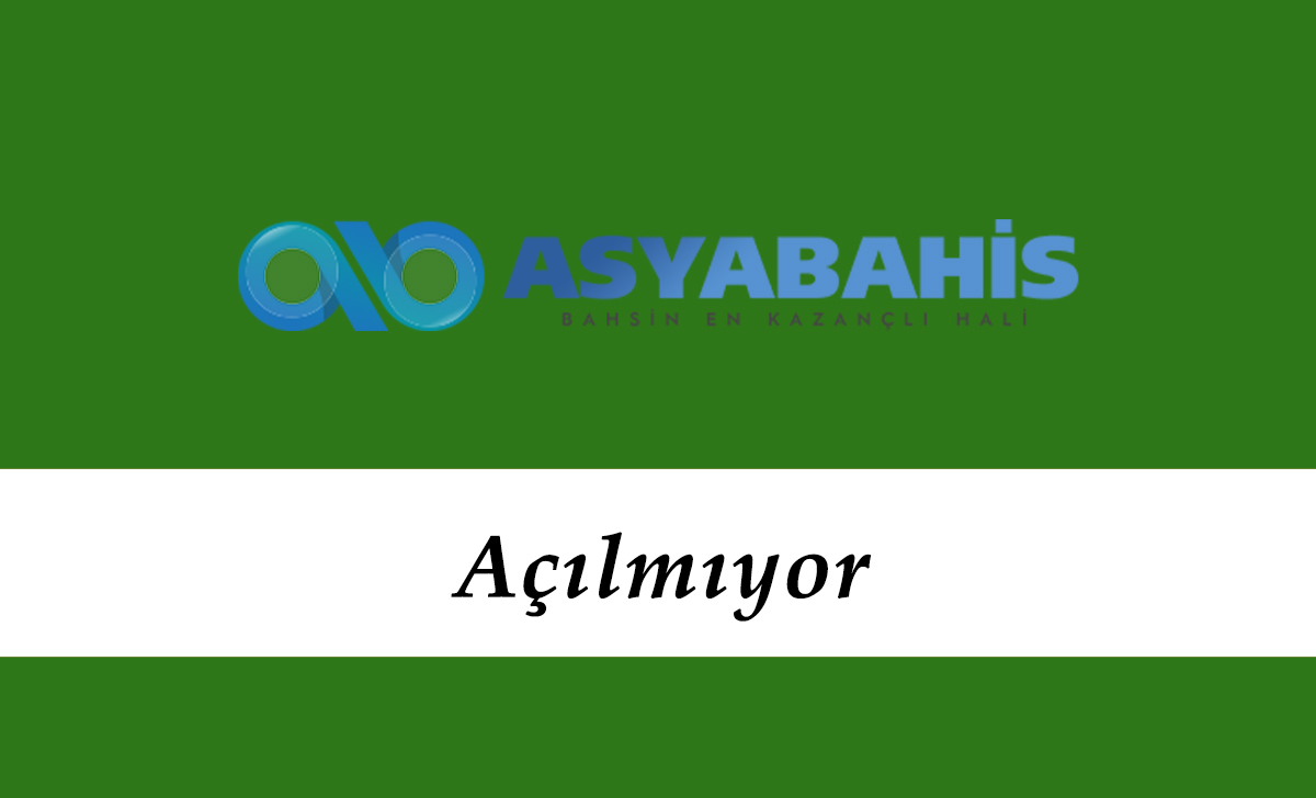 Asyabahis Açılmıyor