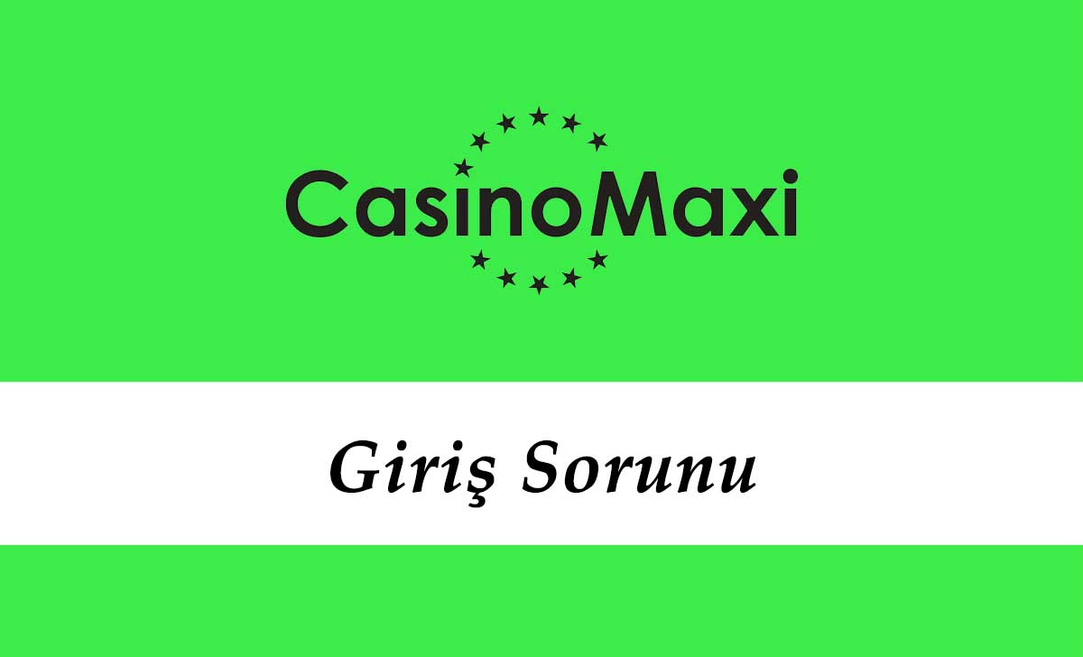 Casinomaxi Giriş Sorunu