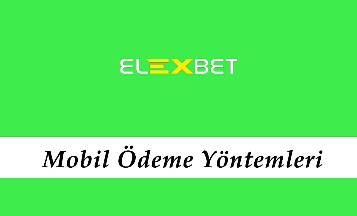 Elexbet Mobil Ödeme Yöntemleri