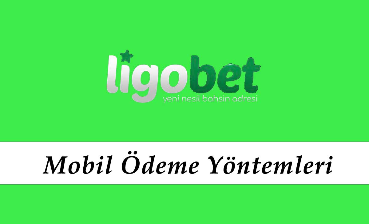 Ligobet Mobil Ödeme Yöntemleri