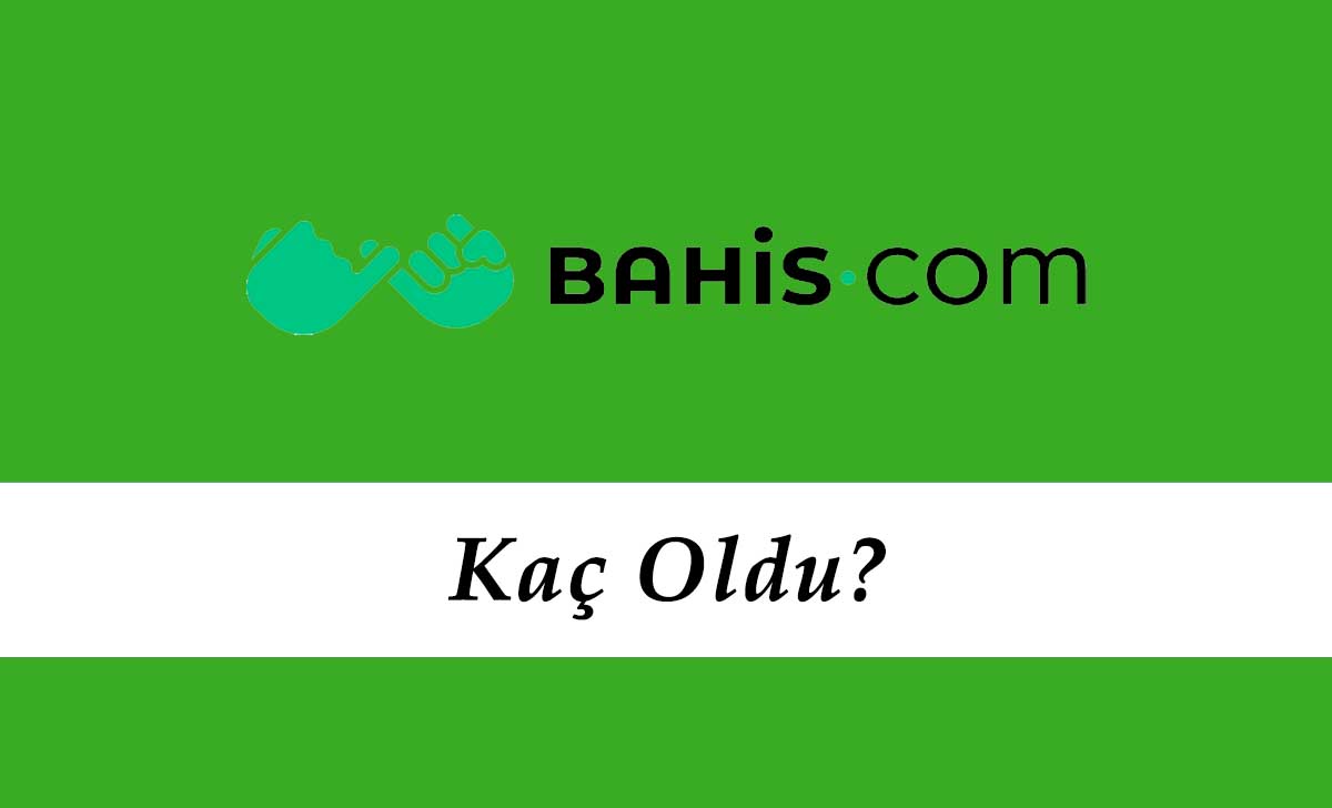 Bahis.com Kaç Oldu?
