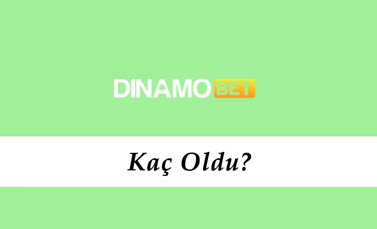 Dinamobet Kaç Oldu?