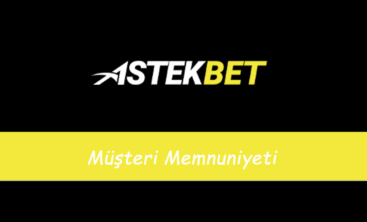 Astekbet Müşteri Memnuniyeti