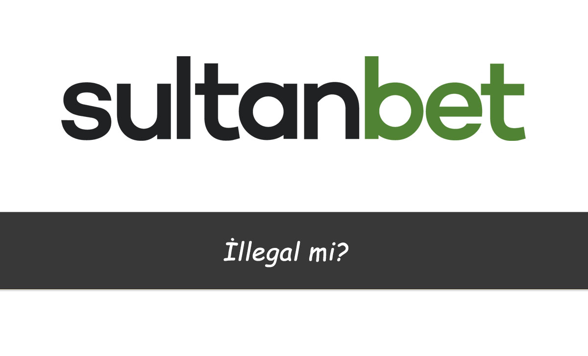 Sultanbet İllegal mi?
