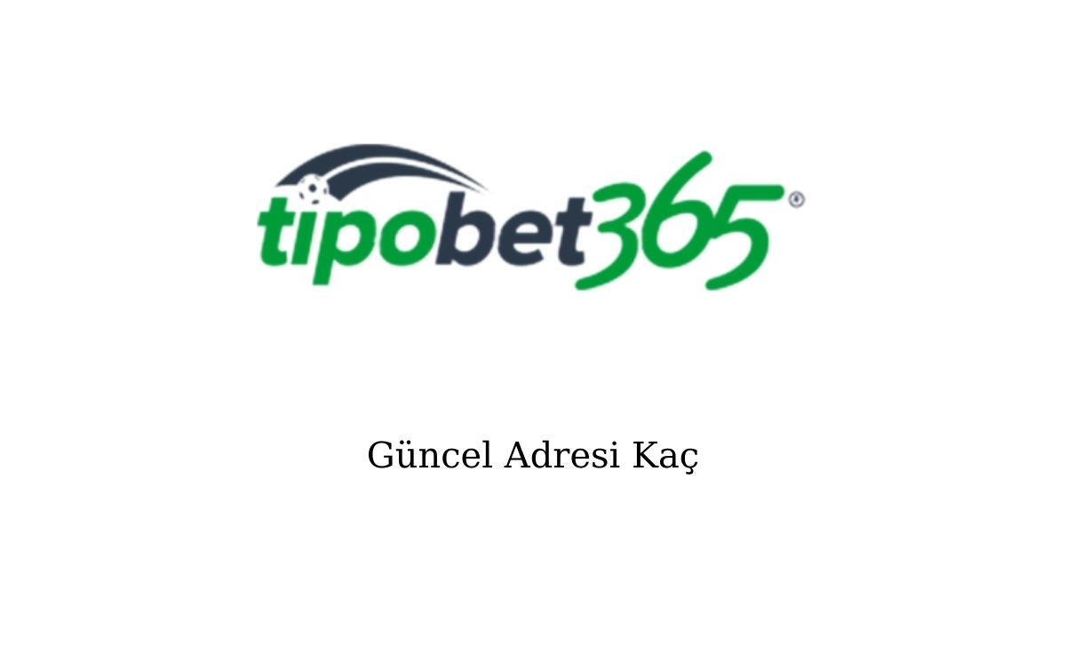 Tipobet Güncel Adresi Kaç?