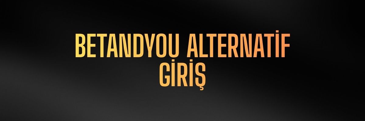 Betandyou Alternatif Giriş